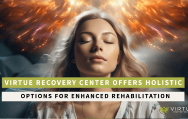 Addiction Treatment Centers | Drug & Alcohol Rehab | Vir Virtue Recovery Center Offers Holistic Options for Enhanced Rehabilitation
